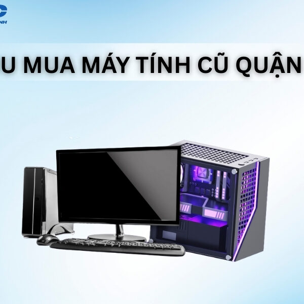 thu mua may tinh cu quan 10
