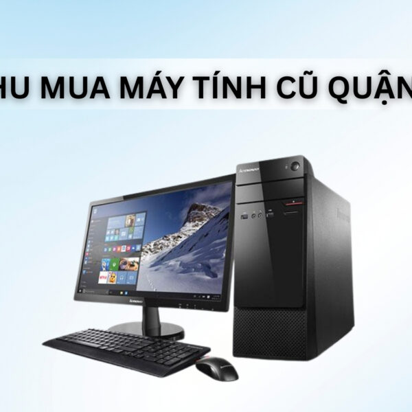thu mua may tinh cu quan 9