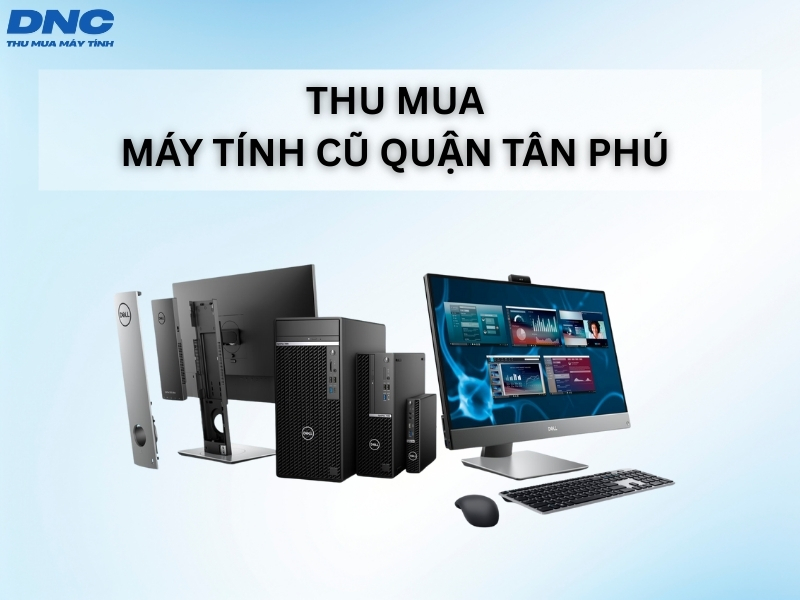 thu mua may tinh cu quan tan phu