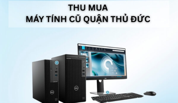 thu mua may tinh cu quan thu duc